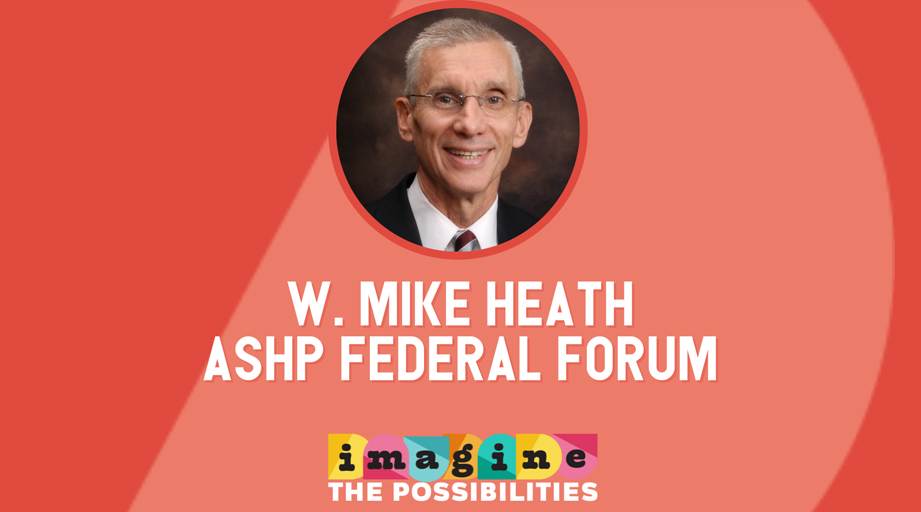 W. Mike Heath ASHP Federal Forum - Image the Possibilities