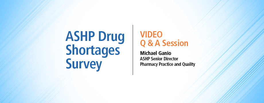 Q&A Video: ASHP Drug Shortages Survey
