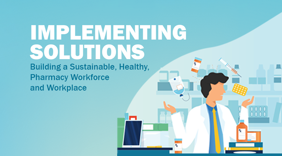 illustration of pharmacist juggling medications with the heading: Implementing Solutions, Building a Sustainable, Healthy, Pharmacy Workforce and Workspace