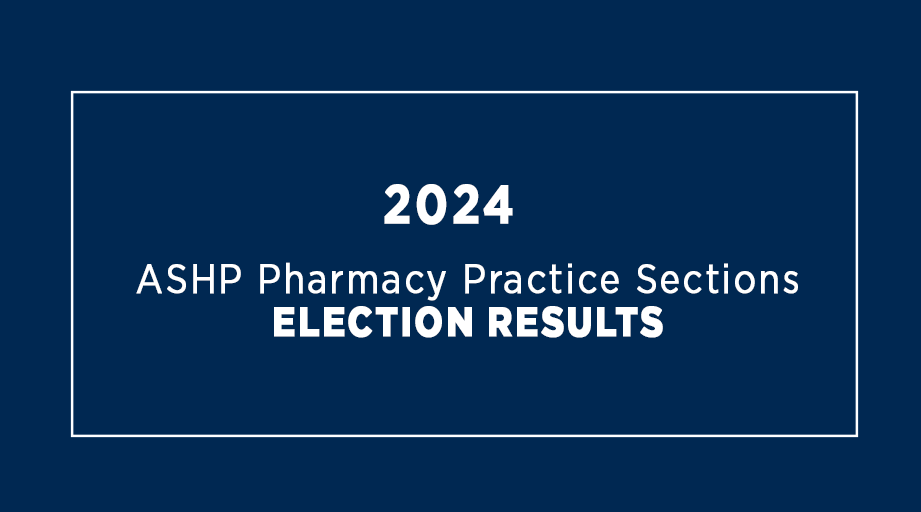 2024 ASHP Pharmacy Practice Sections Election Results