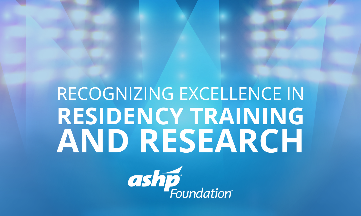 recognizing excellence in residency training and research - ashp foundation