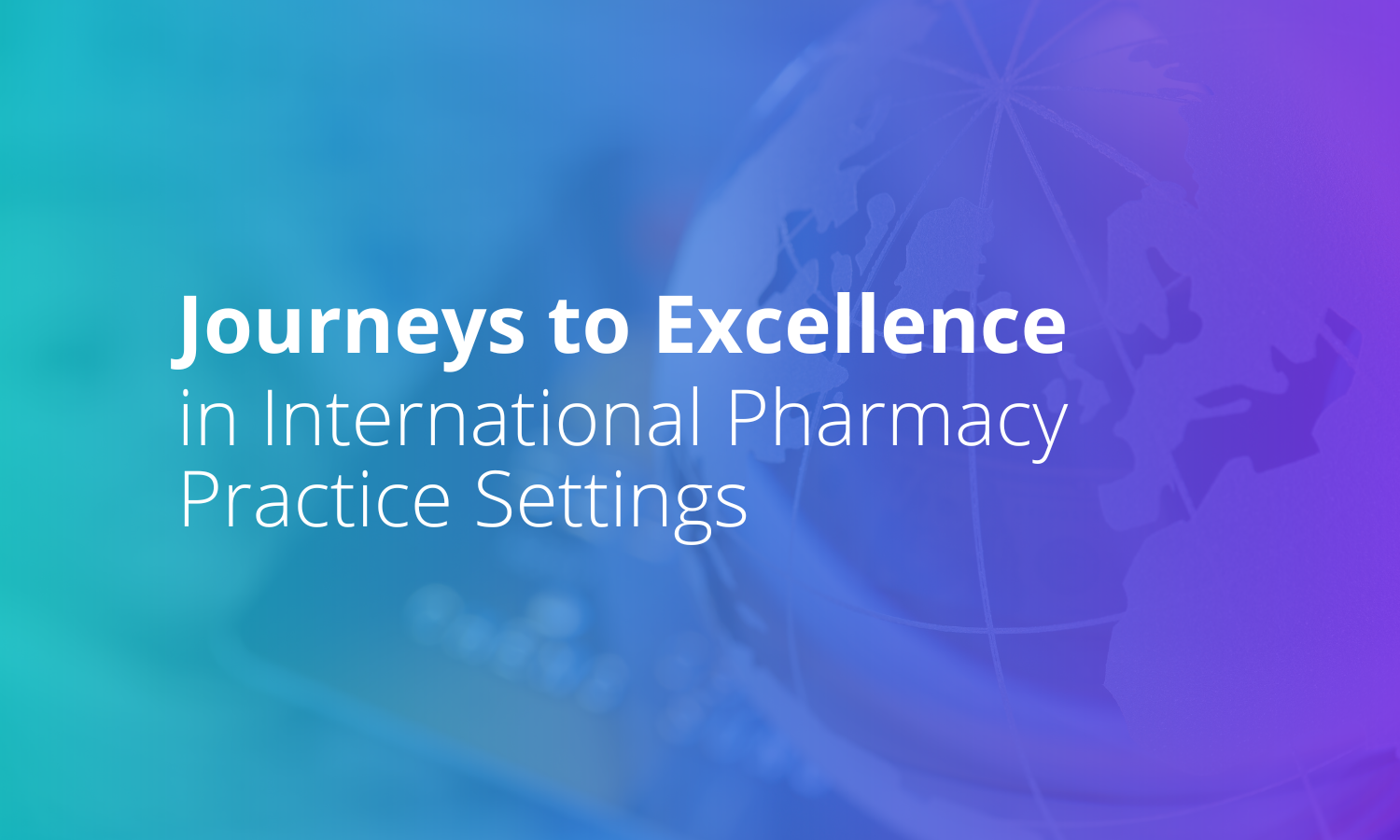 journeys to excellence in international pharmacy practice settings
